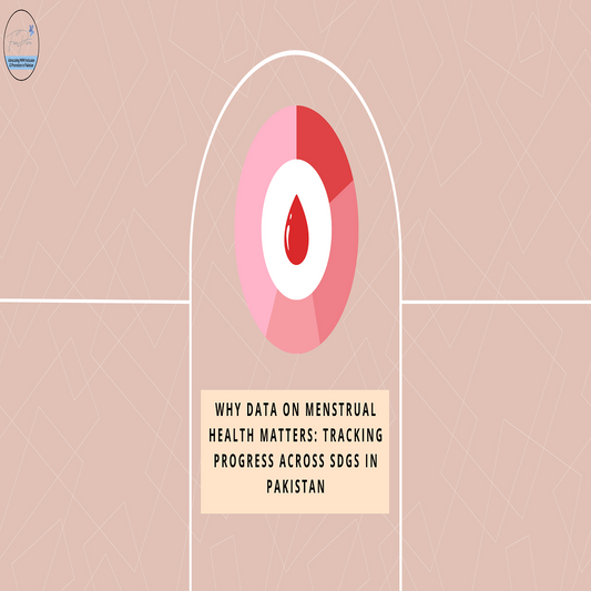 Why Data on Menstrual Health Matters: Tracking Progress Across SDGs in Pakistan?