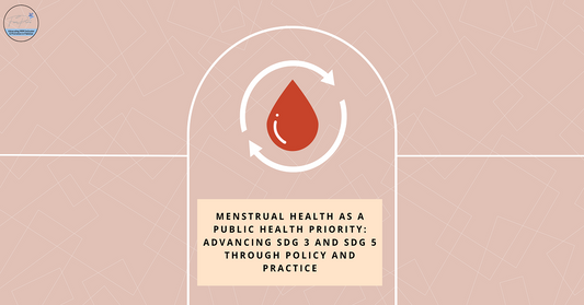 Menstrual Health as a Public Health Priority: Advancing SDG 3 and SDG 5 Through Policy and Practice